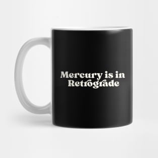 Mercury is in retrograde Mug